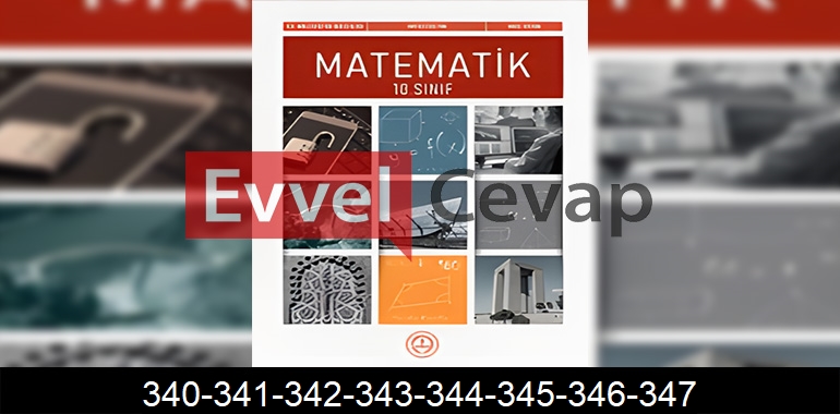 10. Sınıf Matematik Ders Kitabı Cevapları Sayfa 340-341-342-343-344-345-346-347