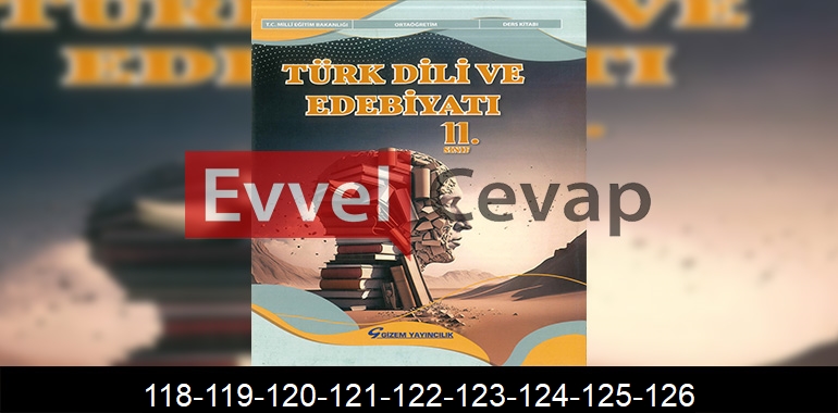 11. Sınıf Edebiyat Ders Kitabı Cevapları Gizem Yayınları Sayfa 118-119-120-121-122-123-124-125-126