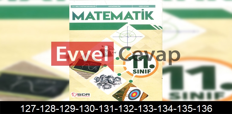 11. Sınıf Matematik Ders Kitabı Cevapları SDR Dikey Yayıncılık Sayfa 127-128-129-130-131-132-133-134-135-136