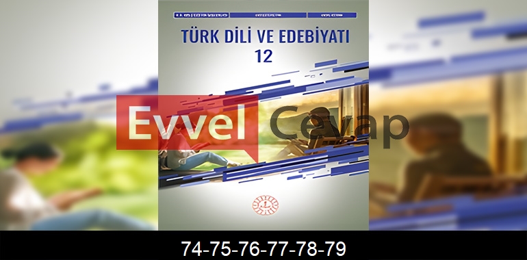 12. Sınıf Edebiyat Ders Kitabı Cevapları Meb Yayınları Sayfa 74-75-76-77-78-79