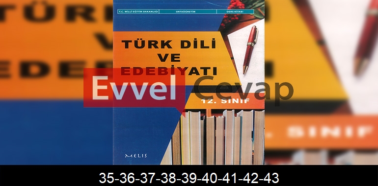 12. Sınıf Edebiyat Ders Kitabı Cevapları Melis Yayınları Sayfa 35-36-37-38-39-40-41-42-43