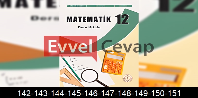 12. Sınıf Matematik Ders Kitabı Cevapları Sayfa 142-143-144-145-146-147-148-149-150-151
