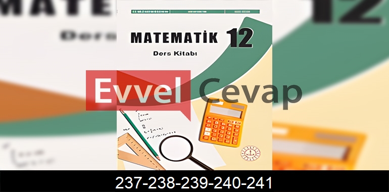 12. Sınıf Matematik Ders Kitabı Cevapları Sayfa 237-238-239-240-241