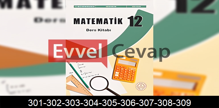 12. Sınıf Matematik Ders Kitabı Cevapları Sayfa 301-302-303-304-305-306-307-308-309