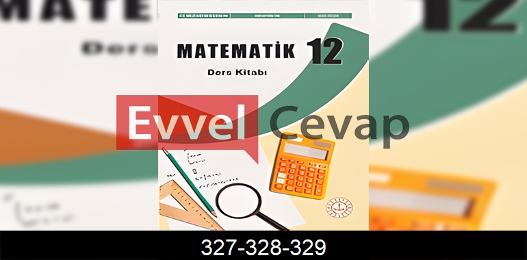 12. Sınıf Matematik Ders Kitabı Cevapları Sayfa 327-328-329