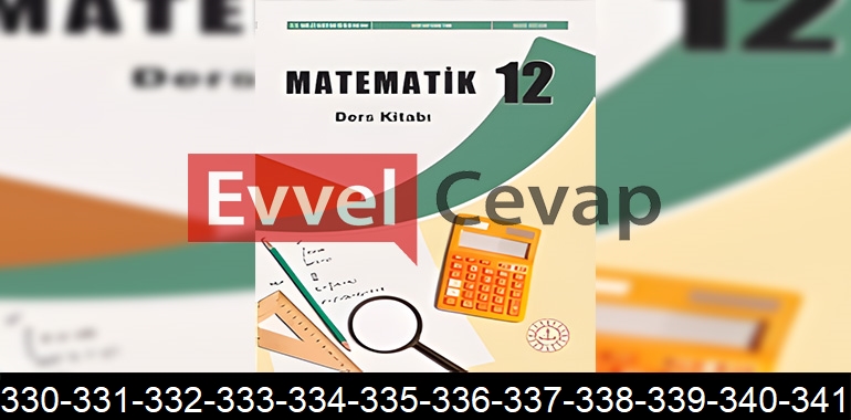 12. Sınıf Matematik Ders Kitabı Cevapları Sayfa 330-331-332-333-334-335-336-337-338-339-340-341