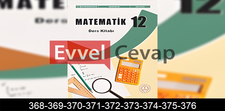 12. Sınıf Matematik Ders Kitabı Cevapları Sayfa 368-369-370-371-372-373-374-375-376