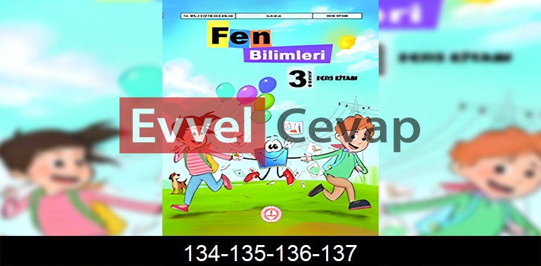 3. Sınıf Fen Bilimleri Ders Kitabı Cevapları Sayfa 134-135-136-137