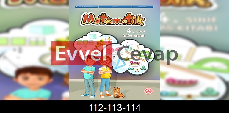 4. Sınıf Matematik Ders Kitabı Cevapları Sayfa 112-113-114