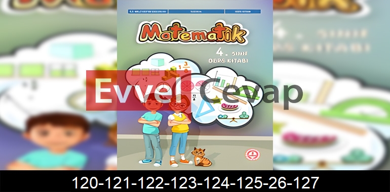 4. Sınıf Matematik Ders Kitabı Cevapları Sayfa 120-121-122-123-124-125-26-127