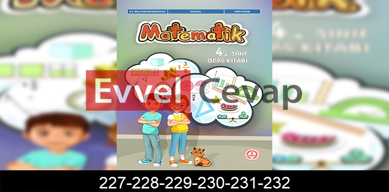4. Sınıf Matematik Ders Kitabı Cevapları Sayfa 227-228-229-230-231-232