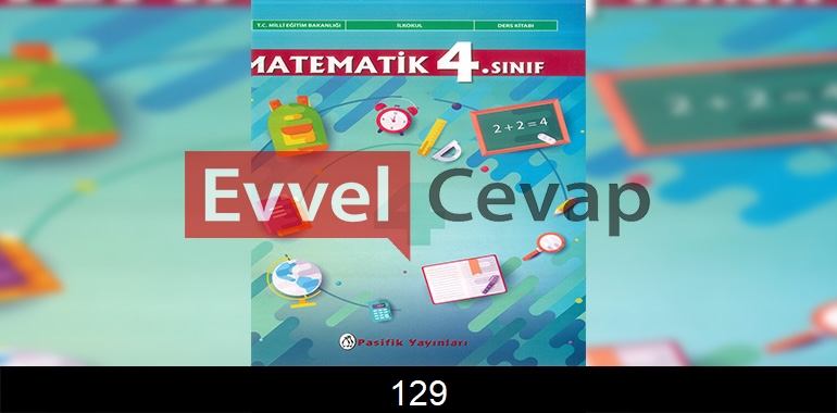 4. Sınıf Pasifik Yayınları Matematik Ders Kitabı Cevapları Sayfa 129