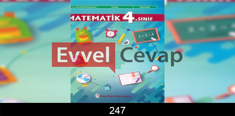 4. Sınıf Pasifik Yayınları Matematik Ders Kitabı Cevapları Sayfa 247