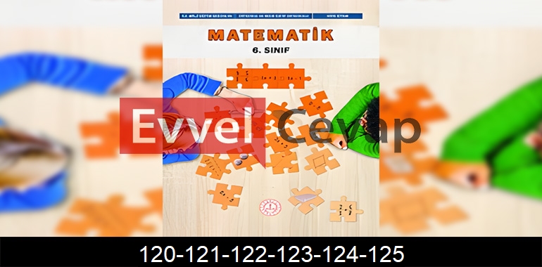 6. Sınıf Matematik Ders Kitabı Cevapları Sayfa 120-121-122-123-124-125