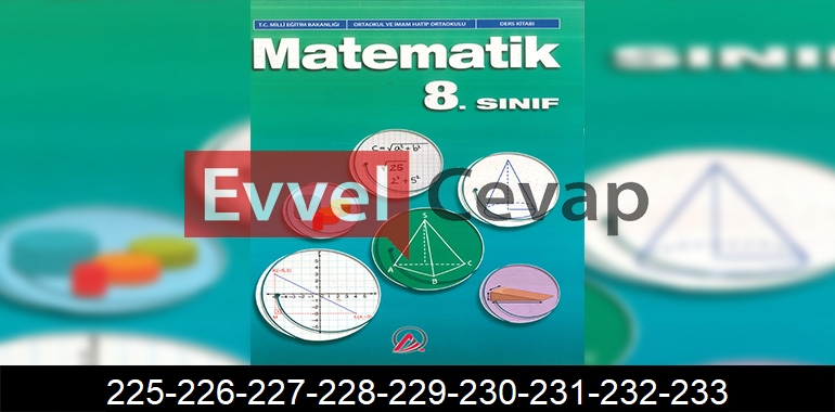 8. Sınıf Matematik Ders Kitabı Cevapları Ada Matbaacılık Sayfa 225-226-227-228-229-230-231-232-233