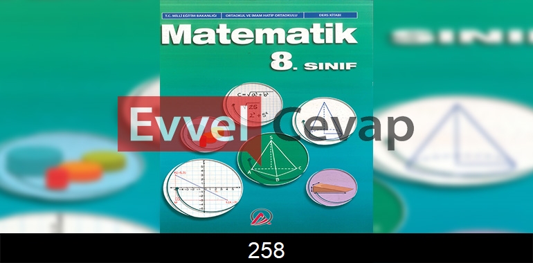 8. Sınıf Matematik Ders Kitabı Cevapları Ada Matbaacılık Sayfa 258