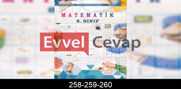 8. Sınıf Matematik Ders Kitabı Cevapları Sayfa 258-259-260