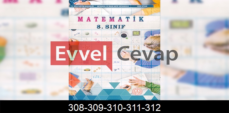 8. Sınıf Matematik Ders Kitabı Cevapları Sayfa 308-309-310-311-312