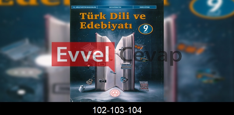 9. Sınıf Edebiyat Ders Kitabı Cevapları Meb Yayınları Sayfa 102-103-104