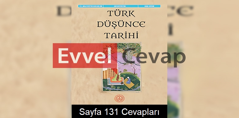Türk Düşünce Tarihi Ders Kitabı Cevapları Sayfa 131
