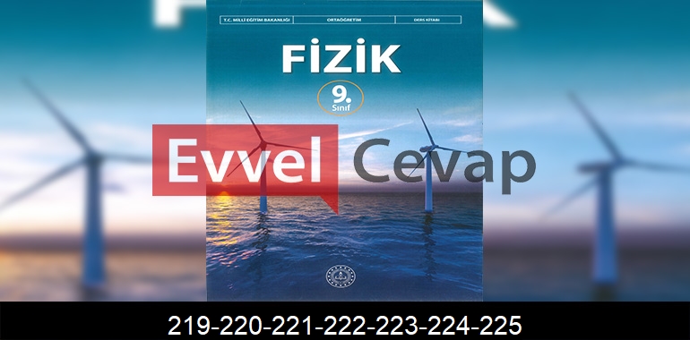 9. Sınıf Fizik Ders Kitabı Cevapları Sayfa 219-220-221-222-223-224-225