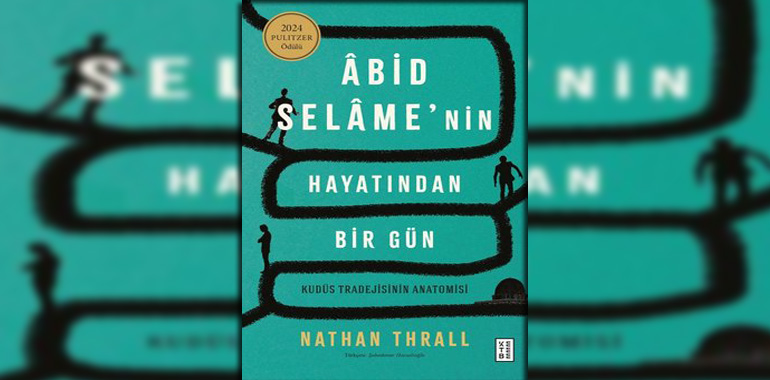 Abid Selame'nin Hayatından Bir Gün - Kudüs Tradejisinin Anatomisi Kitap Özeti Nathan Thrall