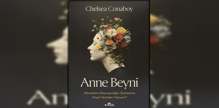 Anne Beyni - Nörobilim Ebeveynliğin Öyküsünü Nasıl Yeniden Yazıyor? Kitap Özeti Chelsea Conaboy