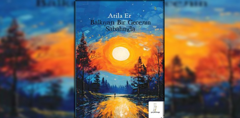 Balkıyan Bir Gecenin Sabahında Kitap Özeti Atila Er