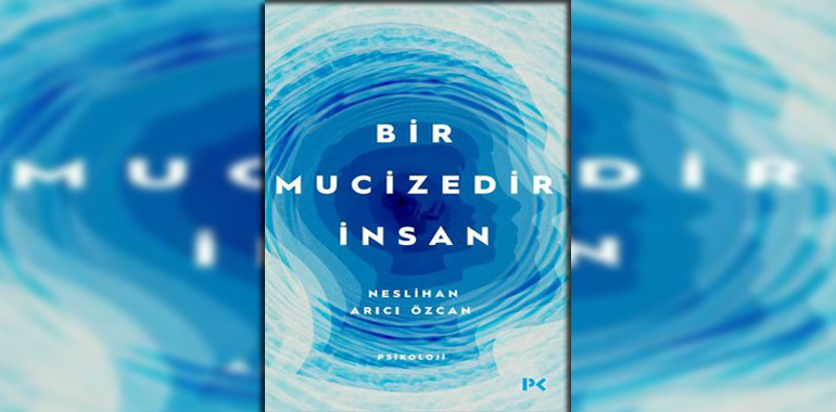 Bir Mucizedir İnsan Kitap Özeti Neslihan Arıcı Özcan