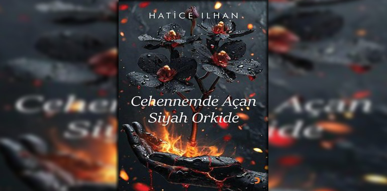Cehennemde Açan Siyah Orkide Kitap Özeti Hatice İlhan