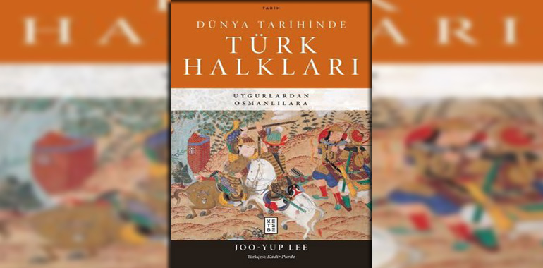 Dünya Tarihinde Türk Halkları - Uygurlardan Osmanlılara Kitap Özeti Joo - Yup Lee