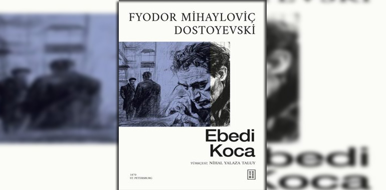 Ebedi Koca Kitap Özeti Fyodor Mihayloviç Dostoyevski