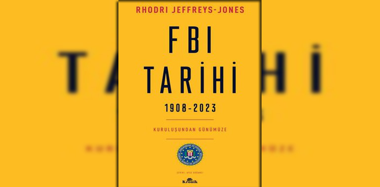 FBI Tarihi 1908 - 2023 - Kuruluşundan Günümüze Kitap Özeti Rhodri Jeffreys-Jones