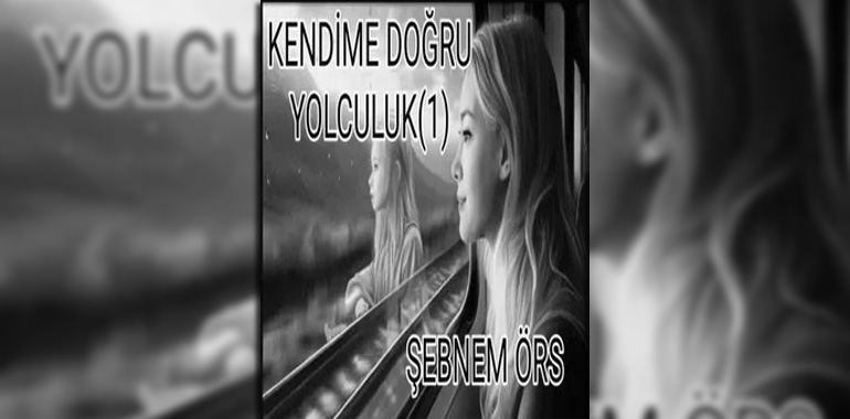 Kendime Doğru Yolculuk Cilt 1 Kitap Özeti Şebnem Örs