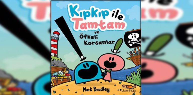 Kıpkıp İle Tamtam ve Öfkeli Korsanlar Kitap Özeti Mark Bradley