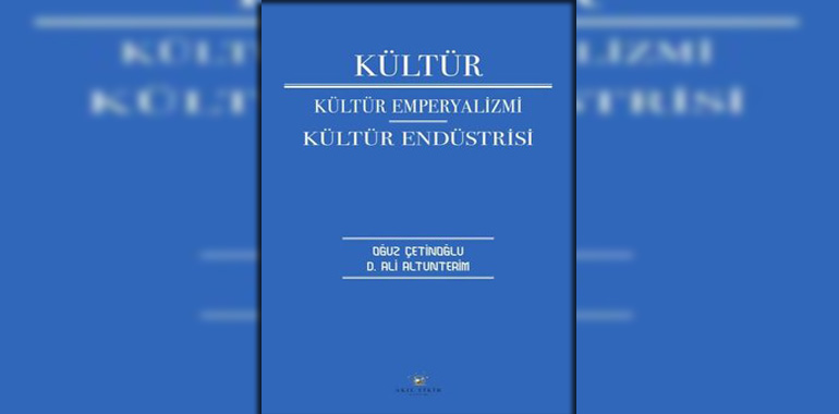 Kültür: Kültür Emperyalizmi - Kültür Endüstrisi Kitap Özeti Ali Altunterim