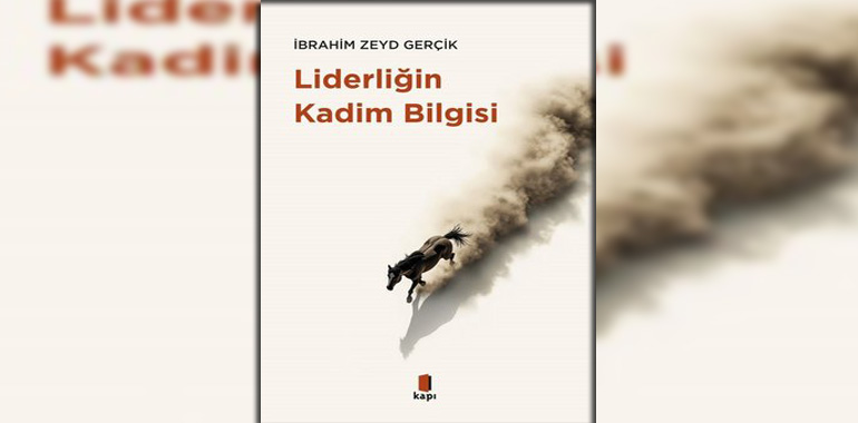 Liderliğin Kadim Bilgisi Kitap Özeti İbrahim Zeyd Gerçik