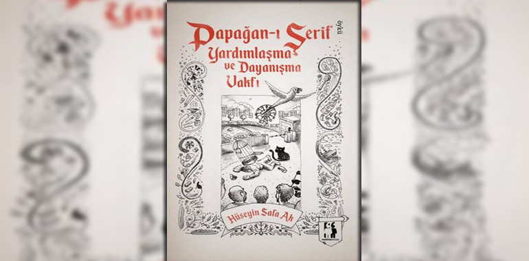 Papağan-ı Şerif: Yardımlaşma ve Dayanışma Vakfı Kitap Özeti Hüseyin Safa Ak