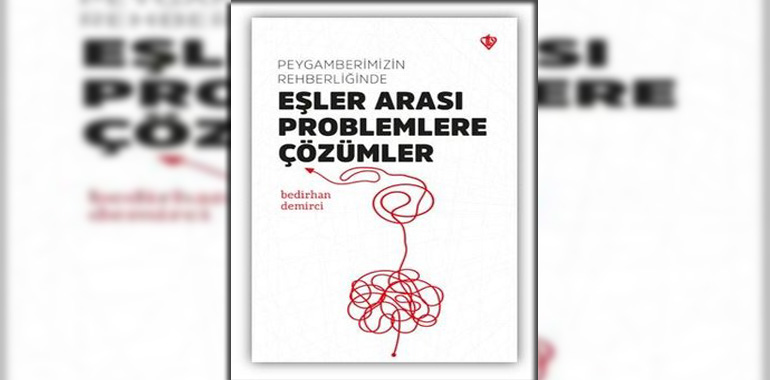 Peygamberimizin Rehberliğinde Eşler Arası Problemlere Çözümler Kitap Özeti Bedirhan Demirci