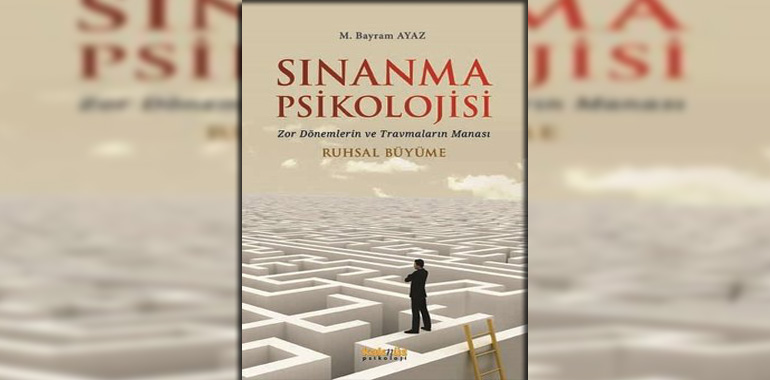 Sınanma Psikolojisi: Zor Dönemlerin ve Travmaların Manası - Ruhsal Büyüme Kitap Özeti M. Bayram Ayaz