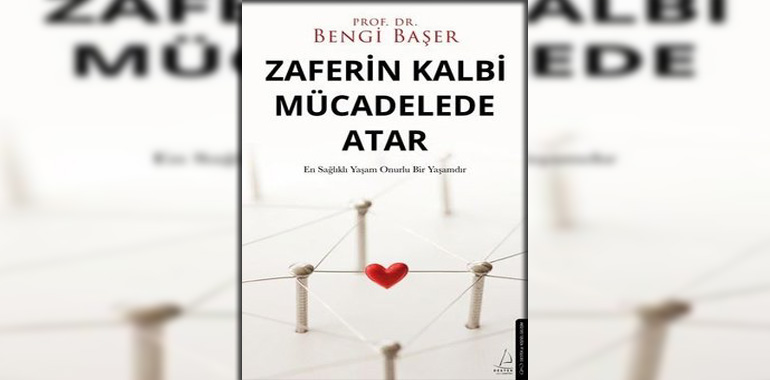 Zaferin Kalbi Mücadelede Atar Kitap Özeti Bengi Başer