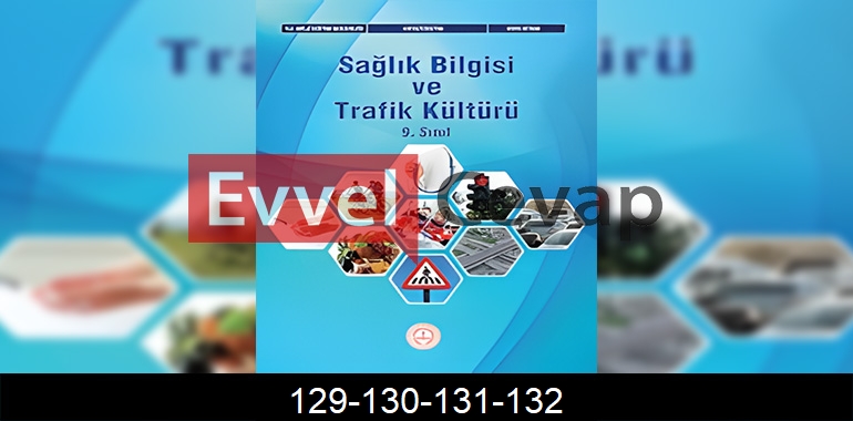 9. Sınıf Sağlık Bilgisi ve Trafik Kültürü Ders Kitabı Cevapları Sayfa 129-130-131-132