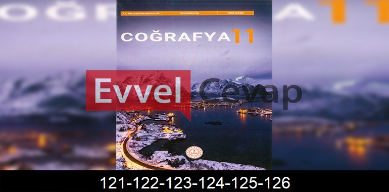 11. Sınıf Coğrafya Ders Kitabı Cevapları Sayfa 121-122-123-124-125-126