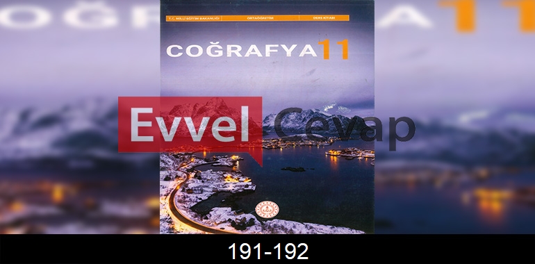11. Sınıf Coğrafya Ders Kitabı Cevapları Sayfa 191-192