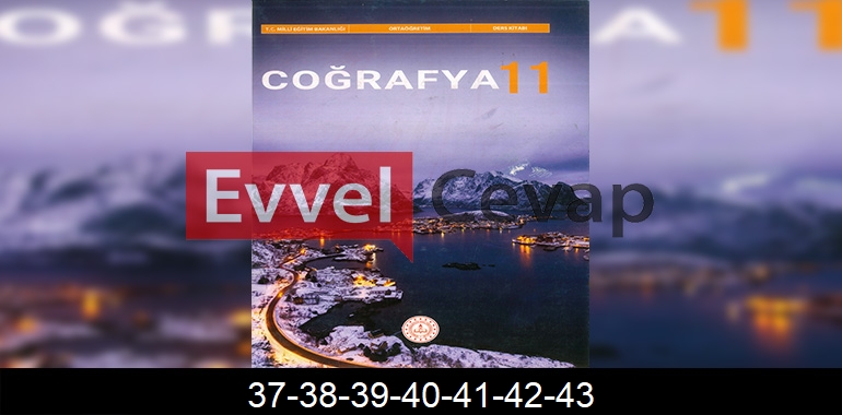 11. Sınıf Coğrafya Ders Kitabı Cevapları Sayfa 37-38-39-40-41-42-43