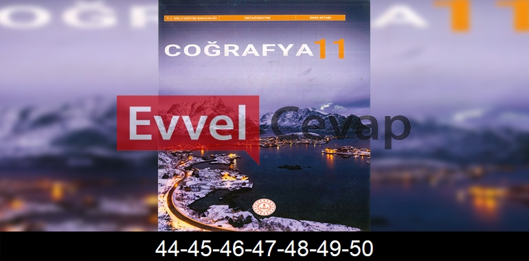 11. Sınıf Coğrafya Ders Kitabı Cevapları Sayfa 44-45-46-47-48-49-50