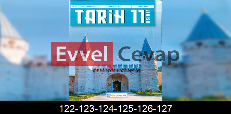 11. Sınıf Tarih Ders Kitabı Cevapları Dersdestek Sayfa 122-123-124-125-126-127