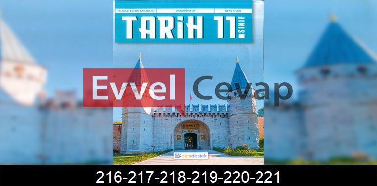 11. Sınıf Tarih Ders Kitabı Cevapları Dersdestek Sayfa 216-217-218-219-220-221