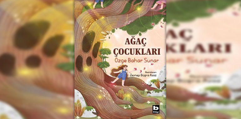 Ağaç Çocukları Kitap Özeti Özge Bahar Sunar