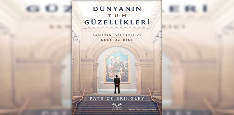 Dünyanın Tüm Güzellikleri - Sanatın İyileştirme Gücü Üzerine Kitap Özeti Patrick Bringley